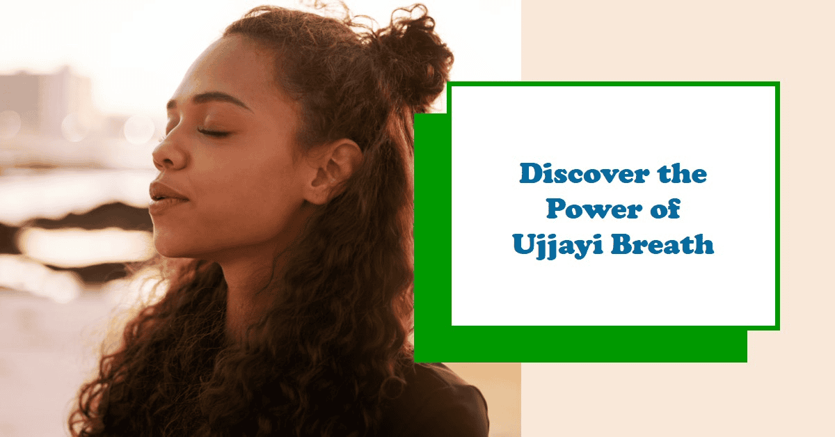 Discover the Power of Ujjayi Breath