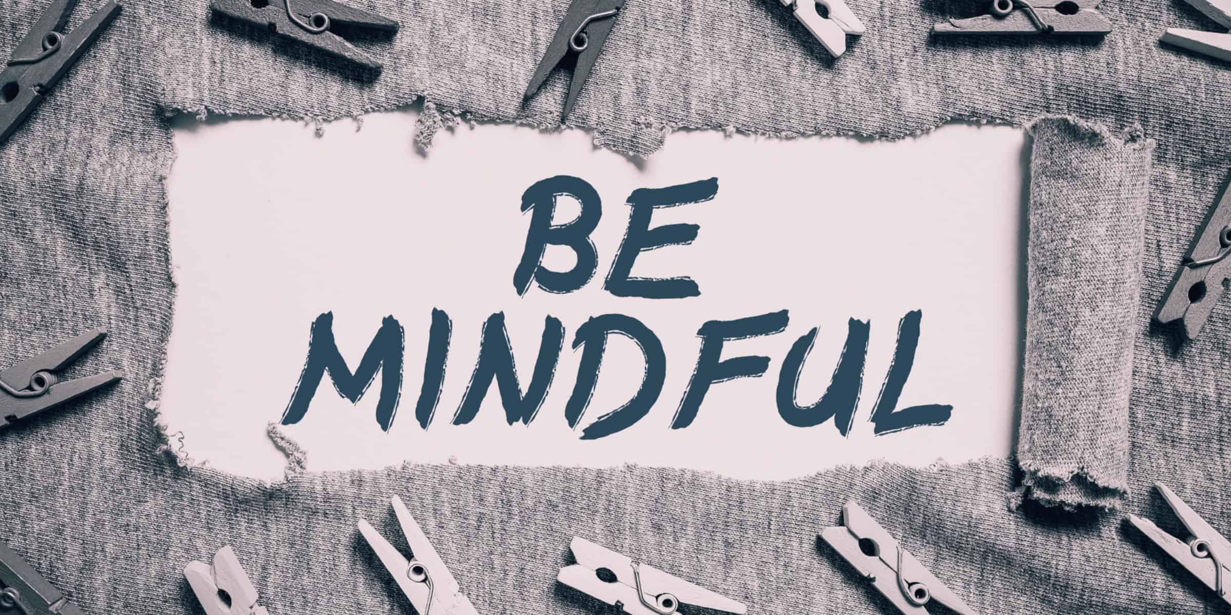 be mindful