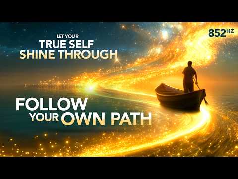 A person stands in a boat on a glowing river under a starry sky with text: "Let your true self shine through. Follow your own path. 852 Hz.
