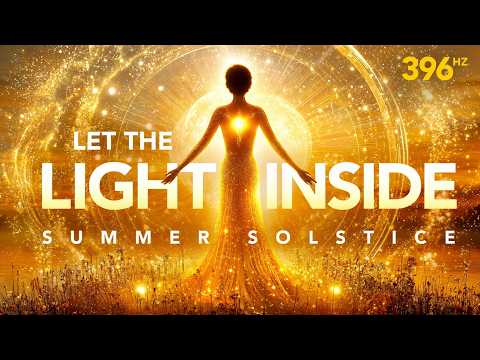 A glowing figure stands with outstretched arms in a golden field, surrounded by light, with text: "Let the Light Inside, Summer Solstice, 396 Hz.